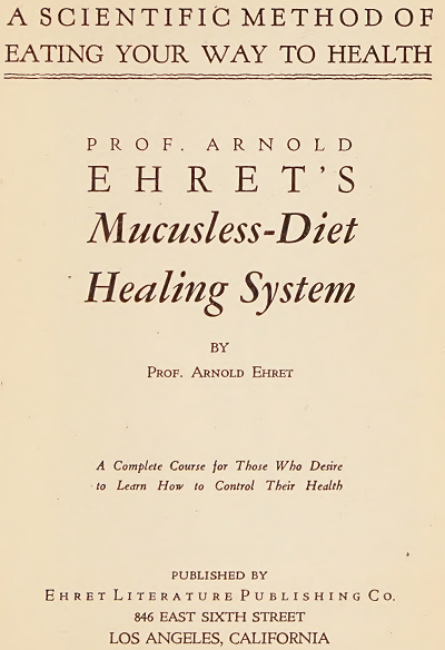 Dr. Max Gerson Resource Library Professor Arnold Ehret's Mucusless Diet Healing System